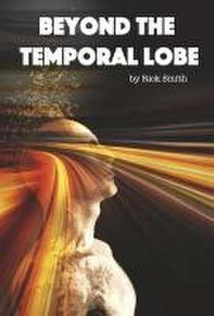 Beyond the Temporal Lobe de Rick Smith