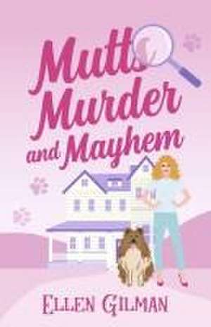 Mutts Murder and Mayhem de Ellen Gilman