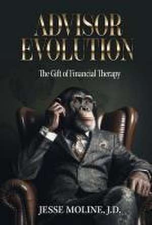 Advisor Evolution: The Gift of Financial Therapy de Jesse Moline Jd