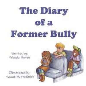 The Diary of a Former Bully de Yolanda Hinton