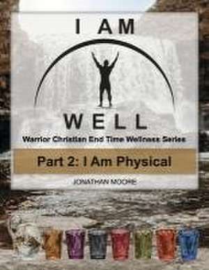 I Am Well Part 2: I Am Physical de Jonathan Moore