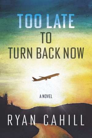 Too Late to Turn Back Now de Ryan Cahill