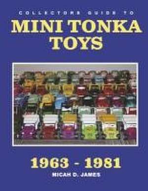 Collectors Guide to Mini Tonka Toys 1963-1981 de Micah D James