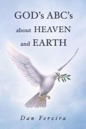 God's A B C's about Heaven and Earth de Dan Fereira