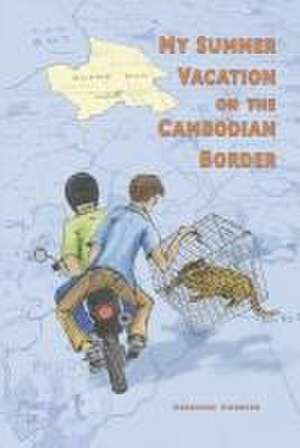 My Summer Vacation on the Cambodian Border de Desmond Cormier