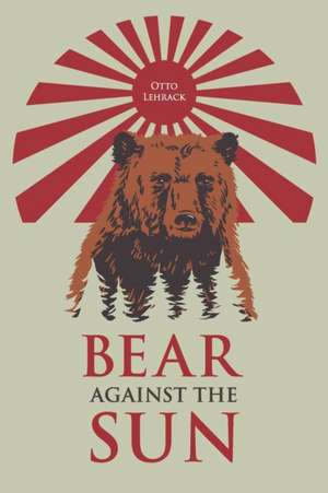 Bear Against the Sun de Otto Lehrack