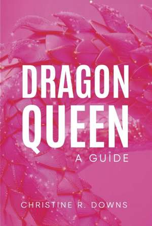 Dragon Queen de Christine R Downs