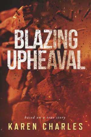 Blazing Upheaval de Karen Charles