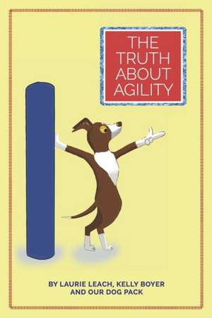 The Truth about Agility de Laurie Leach