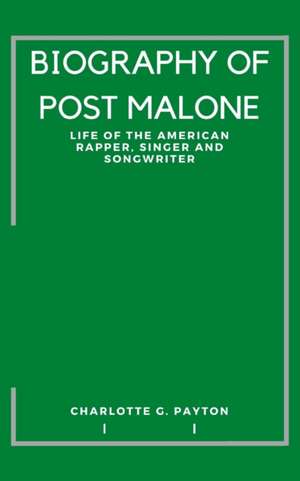 Biography of Post Malone de Charlotte G Payton