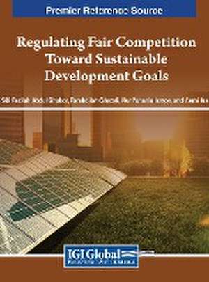 Regulating Fair Competition Toward Sustainable Development Goals de Farahdilah Ghazali