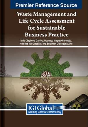 Waste Management and Life Cycle Assessment for Sustainable Business Practice de Idris Olayiwola Ganiyu