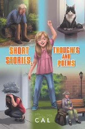 Short Stories, Thoughts and Poems de Cal