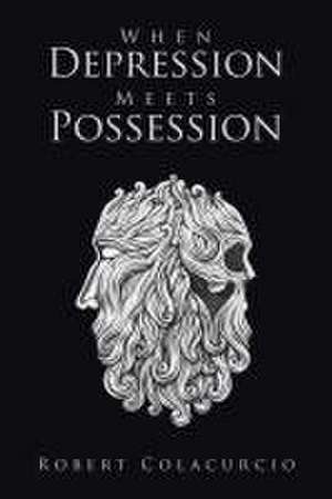 When Depression Meets Possession de Robert Colacurcio