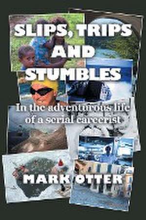 Slips, Trips and Stumbles de Mark Otter