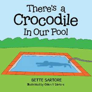 There's a Crocodile In Our Pool de Bette Sartore