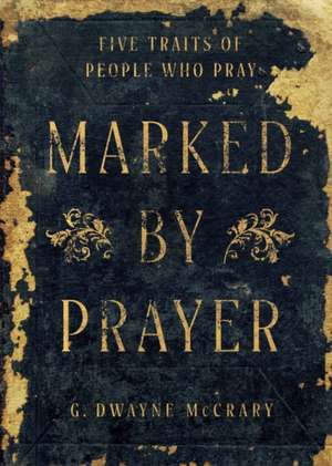Marked by Prayer de G Dwayne McCrary