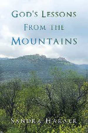 God's Lessons from the Mountains de Sandra Harner