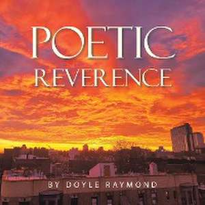 Poetic Reverence de Doyle Raymond