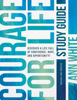 Courage For Life Study Guide de Ann White