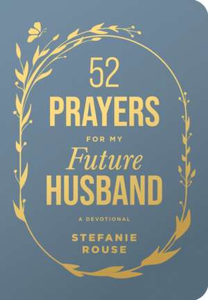 52 Prayers for My Future Husband de Stefanie Rouse