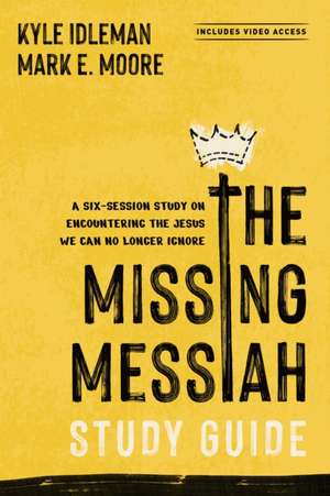 The Missing Messiah Study Guide with Streaming Video Access de Kyle Idleman