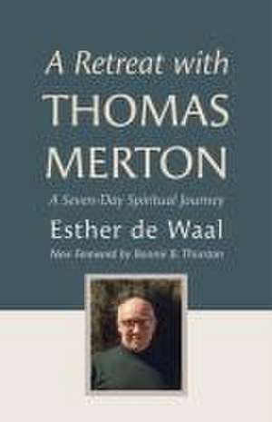 A Retreat with Thomas Merton de Esther De Waal