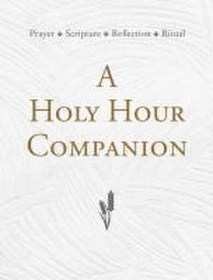 A Holy Hour Companion de John T Kyler