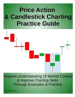 Price Action & Candlestick Charting Practice Guide de Simon Milgard