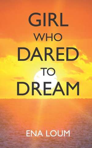 GIRL WHO DARED TO DREAM de Ena Loum