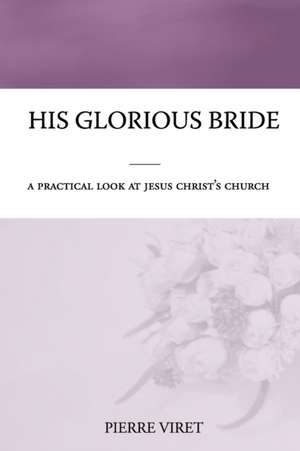 His Glorious Bride de Pierre Viret