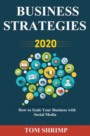 Business Strategies 2020 How to scale your business with social media de Tom Shrimp