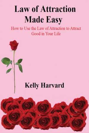 Law of Attractions Made Easy de Kelly Harvard