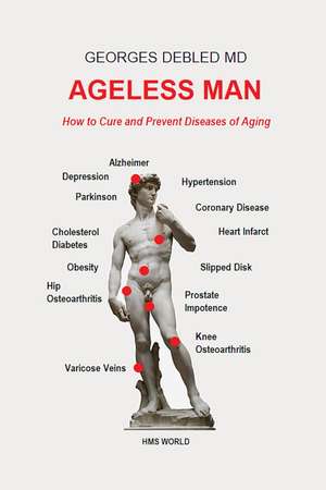 Ageless Man: How to Cure and Prevent Diseases of Aging de Georges Debled