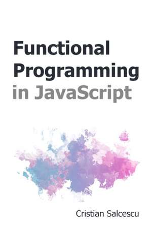 Functional Programming in JavaScript de Cristian Salcescu