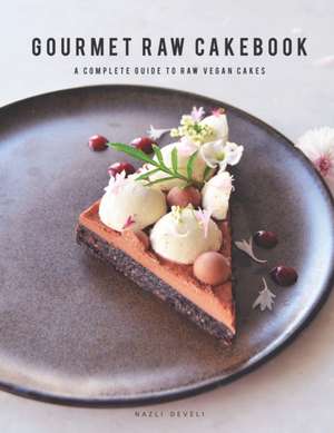 GOURMET RAW CAKEBOOK de Nazli Develi