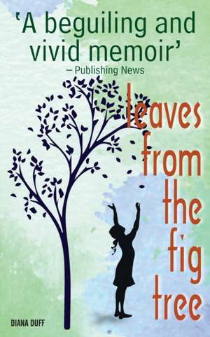 Leaves from the Fig Tree de Diana Duff