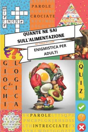 Enigmistica per adulti - Quante ne sai sull'alimentazione: Tenere la mente allenata con parole crociate, giochi di logica, crucipuzzle, acrostici e al de Not Puzzled by a Game