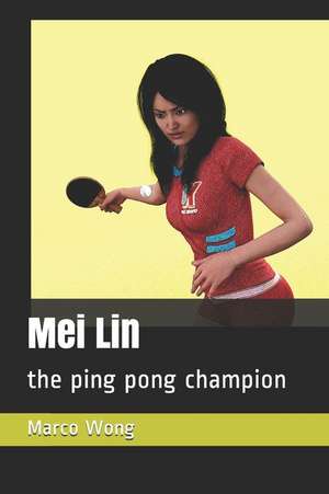 Mei Lin: the ping pong champion de Marco Wong