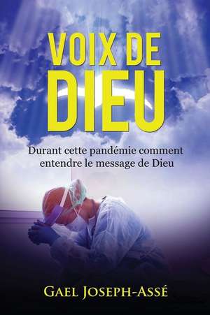 Voix de Dieu: Durant cette pandémie comment entendre le message de Dieu de Gael Joseph-Assé