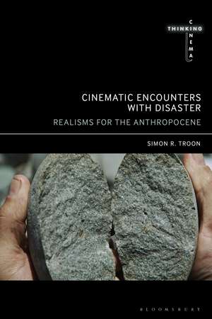 Cinematic Encounters with Disaster: Realisms for the Anthropocene de Simon R. Troon