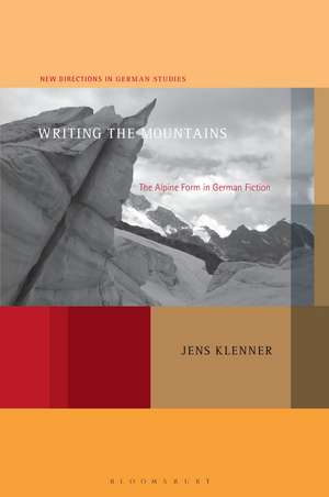 Writing the Mountains: The Alpine Form in German Fiction de Professor or Dr. Jens Klenner