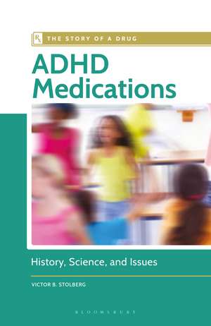 ADHD Medications: History, Science, and Issues de Victor B. Stolberg