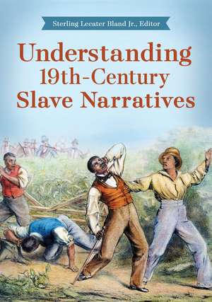 Understanding 19th-Century Slave Narratives de Sterling Lecater Bland Jr.