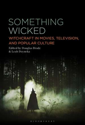 Something Wicked: Witchcraft in Movies, Television, and Popular Culture de Professor Douglas Brode