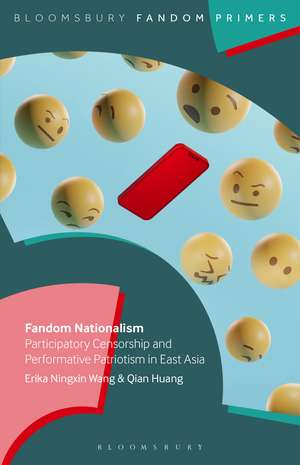 Fandom Nationalism: Participatory Censorship and Performative Patriotism in East Asia de Erika Ningxin Wang
