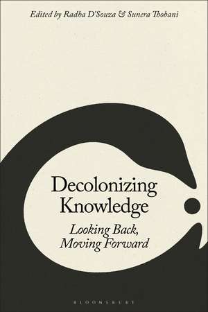 Decolonizing Knowledge: Looking Back, Moving Forward de Dr. or Prof. Radha D'Souza