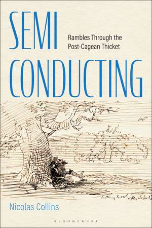 Semi-Conducting: Rambles Through the Post-Cagean Thicket de Dr. Nicolas Collins
