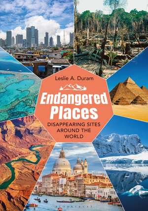 Endangered Places: Disappearing Sites around the World de Leslie A. Duram