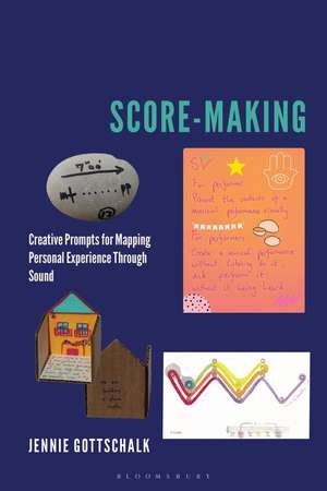 Score-Making: Creative Prompts for Mapping Personal Experience Through Sound de Jennie Gottschalk